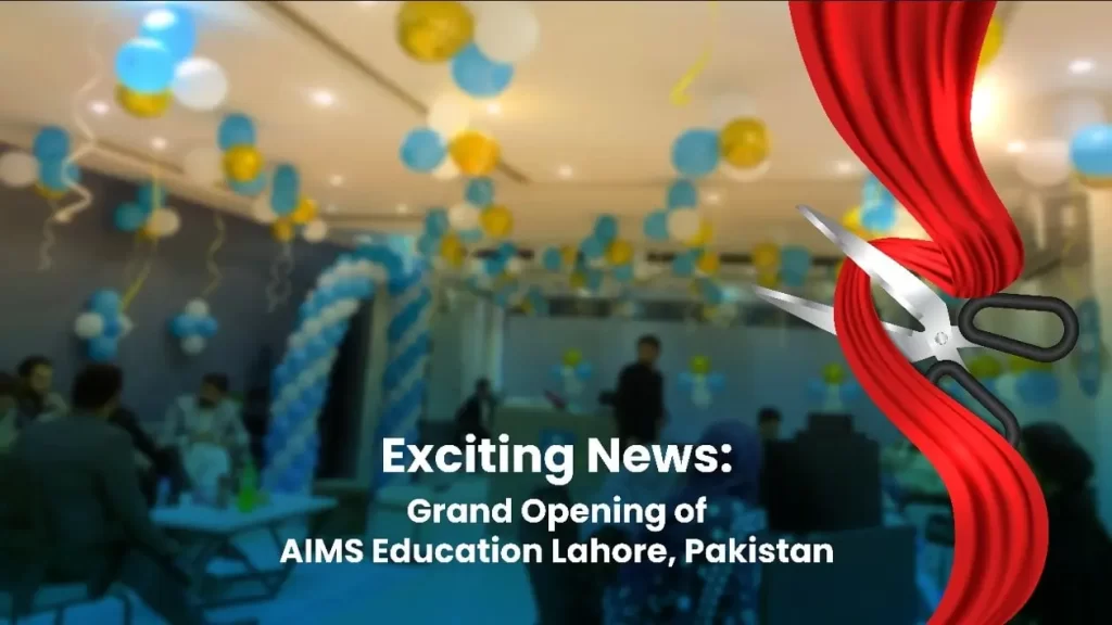 Exciting News: Grand Opening of AIMS Education, Lahore, Pakistan