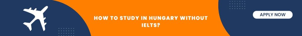How to study in Hungary without IELTS?